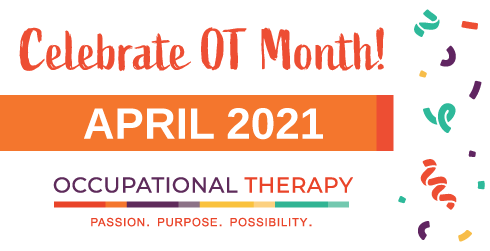 Celebrate OT Month April 2021. Passion, purpose, possibility.